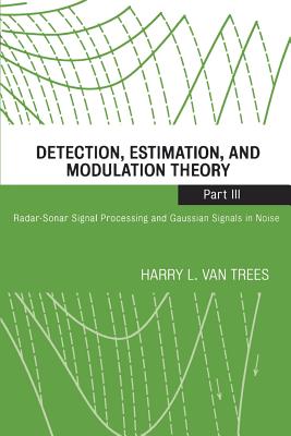 Detection, Estimation, and Modulation Theory, Part III: Radar-Sonar Signal Processing and Gaussian Signals in Noise Cover Image