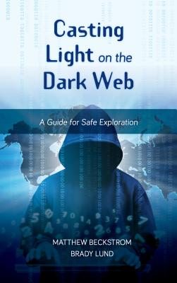 Casting Light on the Dark Web: A Guide for Safe Exploration (Lita Guides) Cover Image