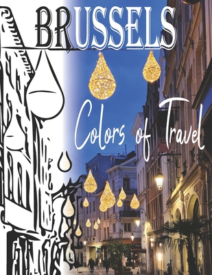 Brussels Colors of Travel Coloring Book for People with Passion: Famous Beautiful Charming Places Cityscapes and City skylines: Fill the Heart of the Cover Image