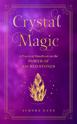 Crystal Magic: A Practical Handbook on the Power of Sacred Stones (Mystical Handbook #13)