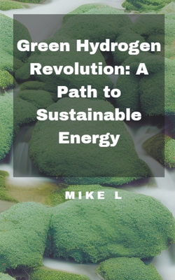 Green Hydrogen Revolution: A Path to Sustainable Energy Cover Image
