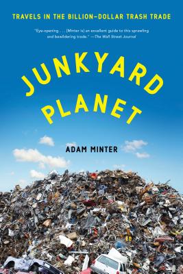 Junkyard Planet: Travels in the Billion-Dollar Trash Trade Cover Image