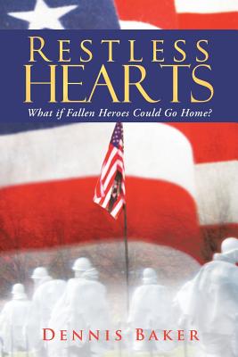 Restless Hearts: What If Fallen Heroes Could Go Home? By Dennis Baker Cover Image