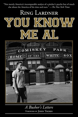 You Know Me Al: A Busher's Letters By Ring Lardner, John Thorn (Foreword by) Cover Image