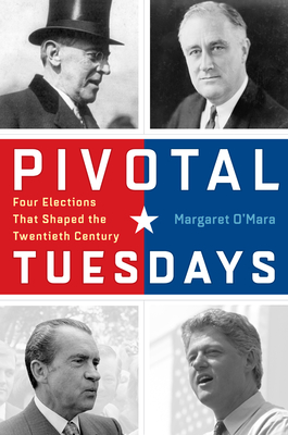 Pivotal Tuesdays: Four Elections That Shaped the Twentieth Century By Margaret O'Mara Cover Image