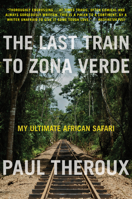 The Last Train To Zona Verde By Paul Theroux Cover Image
