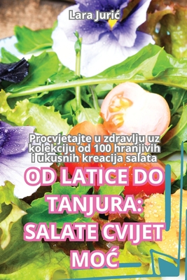 Od Latice Do Tanjura: Salate Cvijet MoĆ Cover Image