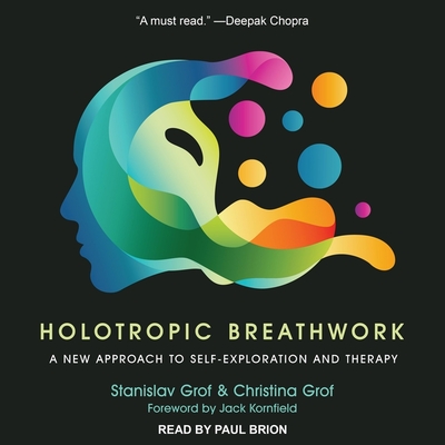 Holotropic Breathwork Lib/E: A New Approach to Self-Exploration and Therapy By Stanislav Grof, Christina Grof, Jack Kornfield (Foreword by) Cover Image