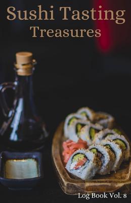 Sushi Tasting Treasures Log Book Vol. 8: A Comprehensive Tracker for Your Tasting Adventure By Sushi Tasting Treasures Cover Image