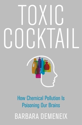 Toxic Cocktail: How Chemical Pollution Is Poisoning Our Brains By Barbara Demeneix Cover Image