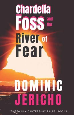 Chardelia Foss and the River of Fear By Dominic Jericho Cover Image