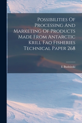 Possibilities Of Processing And Marketing Of Products Made From Antarctic Krill Fao Fisheries Technical Paper 268 Cover Image