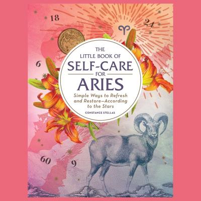 The Little Book of Self-Care for Aries: Simple Ways to Refresh and Restore--According to the Stars Cover Image