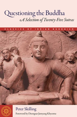 Questioning the Buddha: A Selection of Twenty-Five Sutras (Classics of Indian Buddhism) Cover Image