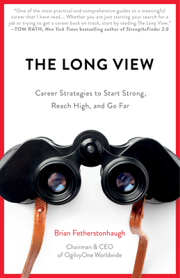 The Long View: Career Strategies to Start Strong, Reach High, and Go Far By Brian Fetherstonhaugh Cover Image