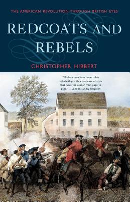Redcoats and Rebels: The American Revolution Through British Eyes By Christopher Hibbert Cover Image