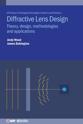 Diffractive Lens Design: Theory, design, methodologies and applications Cover Image
