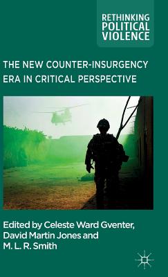The New Counter-Insurgency Era in Critical Perspective (Rethinking Political Violence)