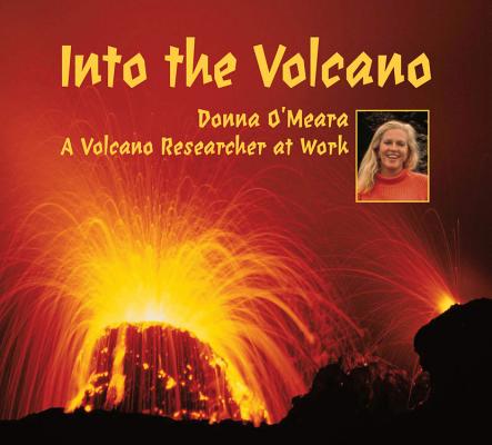 Into The Volcano A Volcano Researcher At Work Indiebound Org