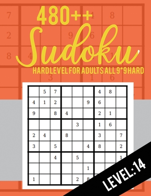 480++ Sudoku: Hard Level for Adults All 9*9 Hard 480++ Sudoku level: 14 - Sudoku Puzzle Books - Sudoku Puzzle Books Hard - Large Pri