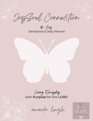 JoySoul Connection 90-Day Devotional & Daily Planner: Living Everyday with Purpose for the LORD By Amanda Lingle Cover Image