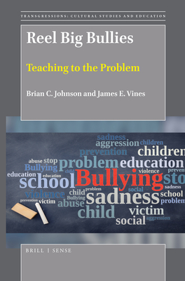 Reel Big Bullies: Teaching to the Problem (Transgressions: Cultural Studies and Education #129) By Brian C. Johnson, James E. Vines Cover Image