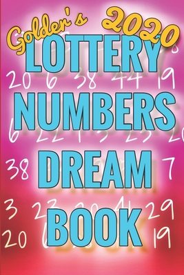 2020 Lottery Numbers Dream Book: Code Your Dreams Into Lotto Numbers You Can Use (USA, UK, EUROPE, Canada, Aus) By Golder Cover Image