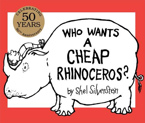 Who Wants a Cheap Rhinoceros?: 50th Anniversary Edition By Shel Silverstein, Shel Silverstein (Illustrator) Cover Image
