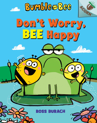 Don't Worry, Bee Happy: An Acorn Book (Bumble and Bee #1) Cover Image