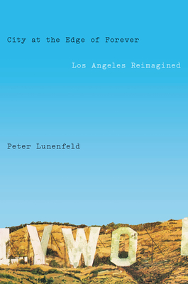 City at the Edge of Forever: Los Angeles Reimagined By Peter Lunenfeld Cover Image