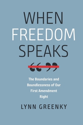 When Freedom Speaks: The Boundaries and the Boundlessness of Our First Amendment Right (Brandeis Series in Law and Society) Cover Image