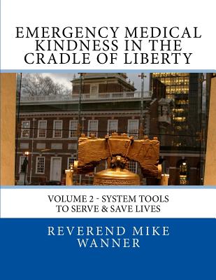Emergency Medical Kindness In The Cradle of Liberty: System Tools To Serve & Save Lives Cover Image