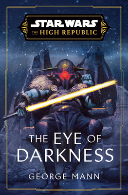 Star Wars: The Eye of Darkness (The High Republic) (Star Wars: The High Republic #4) By George Mann Cover Image