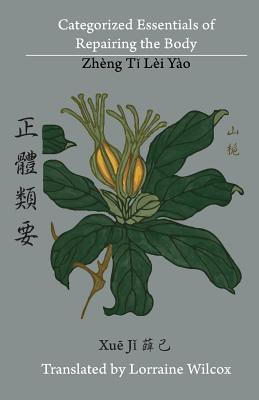Categorized Essentials of Repairing the Body: Zheng Ti Lei Yao 正體類要 By Lorraine Wilcox (Translator) Cover Image
