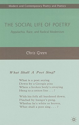 The Social Life of Poetry: Appalachia, Race, and Radical Modernism (Modern and Contemporary Poetry and Poetics) By C. Green Cover Image