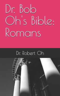 Dr. Bob Oh's Bible: Romans Cover Image