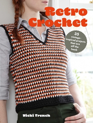 Retro Crochet: 35 vintage-inspired projects that are off the hook Cover Image