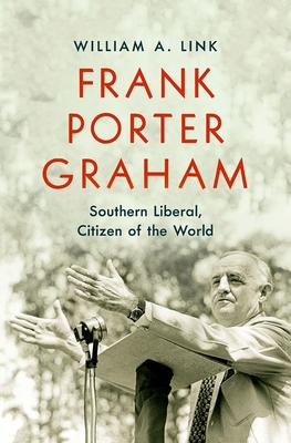 Frank Porter Graham: Southern Liberal, Citizen of the World By William A. Link Cover Image