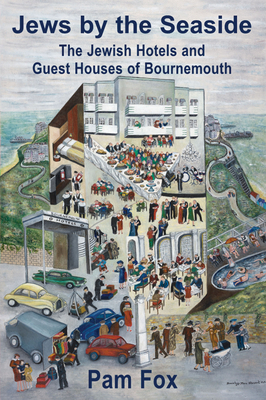 Jews by the Seaside: The Jewish Hotels and Guesthouses of Bournemouth By Pam Fox Cover Image