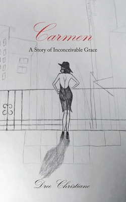 Carmen: A Story of Inconceivable Grace By Dree Christiano Cover Image