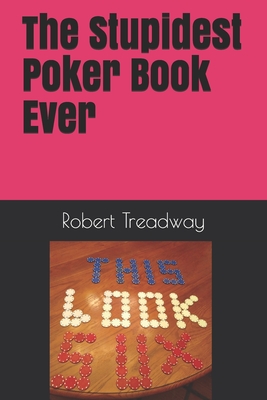 The Stupidest Poker Book Ever By Robert Treadway Cover Image