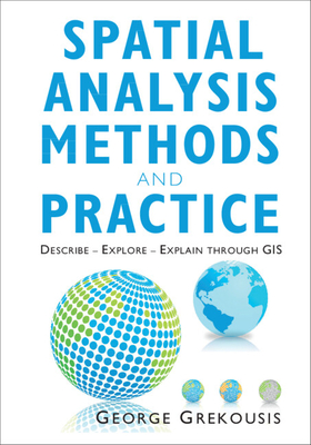 Spatial Analysis Methods and Practice: Describe - Explore - Explain Through GIS By George Grekousis Cover Image