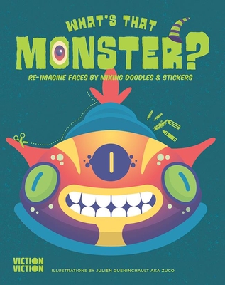 What's That Monster?: Re-Imagine Faces by Mixing Doodles & Stickers (What's That Face?)
