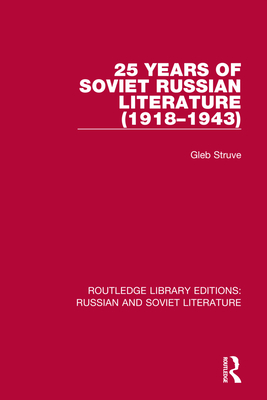 25 Years of Soviet Russian Literature (1918-1943) By Gleb Struve Cover Image