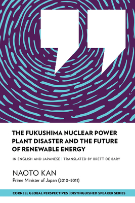 The Fukushima Nuclear Power Plant Disaster and the Future of Renewable Energy (Distinguished Speakers) By Naoto Kan, Brett De Bary (Translator) Cover Image