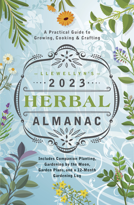 Llewellyn's 2023 Herbal Almanac: A Practical Guide to Growing, Cooking & Crafting