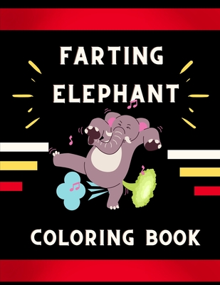 Farting elephant coloring book: Funny & cute collection of hilarious elephant: Coloring book for kids, toddlers, boys & girls: Fun kid coloring book f Cover Image