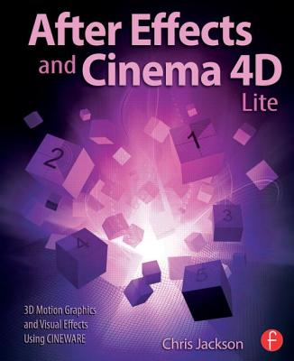 After Effects and Cinema 4D Lite: 3D Motion Graphics and Visual Effects Using Cineware By Chris Jackson Cover Image