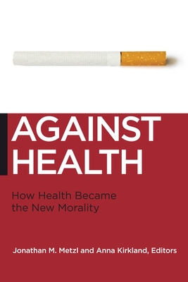 Against Health: How Health Became the New Morality (Biopolitics #18) Cover Image