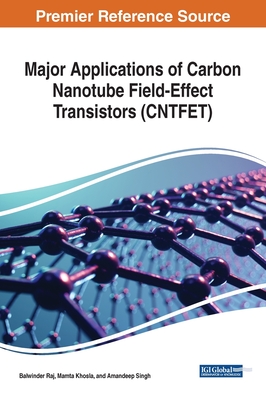 Major Applications of Carbon Nanotube Field-Effect Transistors (CNTFET) By Balwinder Raj (Editor), Mamta Khosla (Editor), Amandeep Singh (Editor) Cover Image